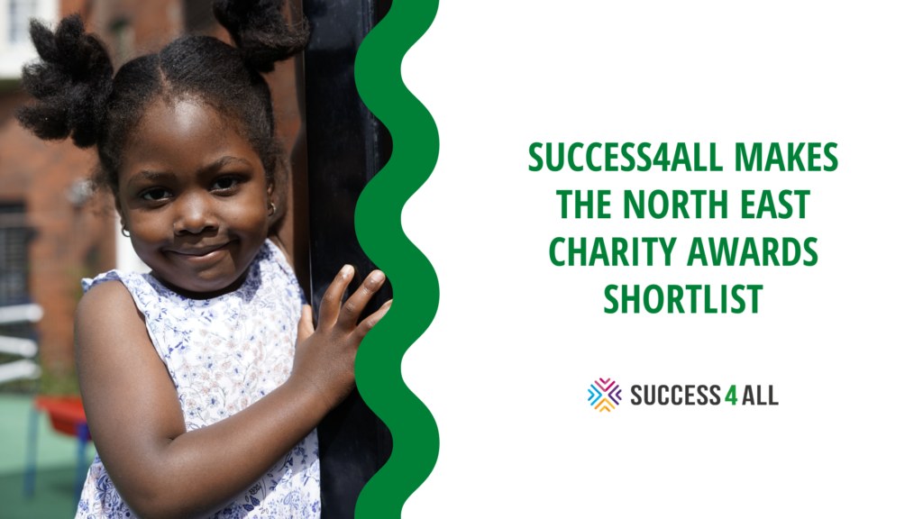 SUCCESS4ALL MAKES THE NORTH EAST CHARITY AWARDS SHORTLIST - Success4All