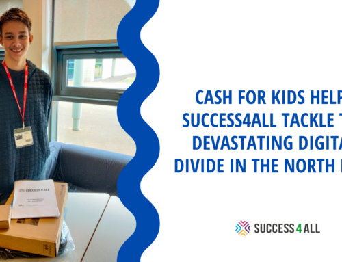 CASH FOR KIDS HELPS SUCCESS4ALL TACKLE THE DEVASTATING DIGITAL DIVIDE IN THE NORTH EAST