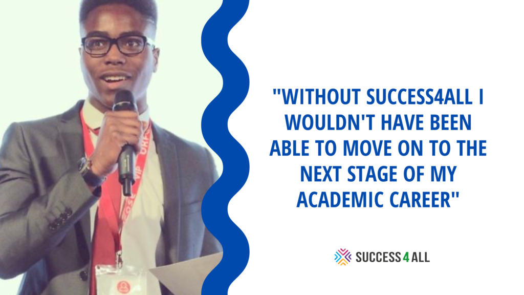 Impact Story: David Adeniken "WITHOUT SUCCESS4ALL I WOULDN'T HAVE BEEN ABLE TO MOVE ON TO THE NEXT STAGE OF MY ACADEMIC CAREER"