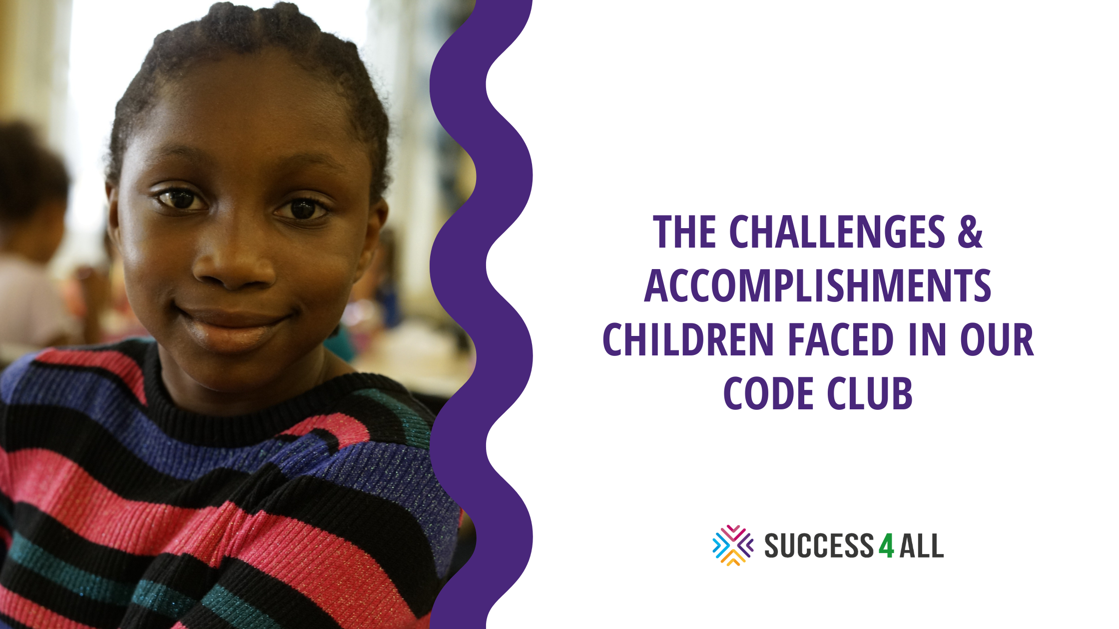 Esther wearing a stripy pink, purple and black jumper smiles. Text reads: THE CHALLENGES & ACCOMPLISHMENTS CHILDREN FACED IN OUR CODE CLUB